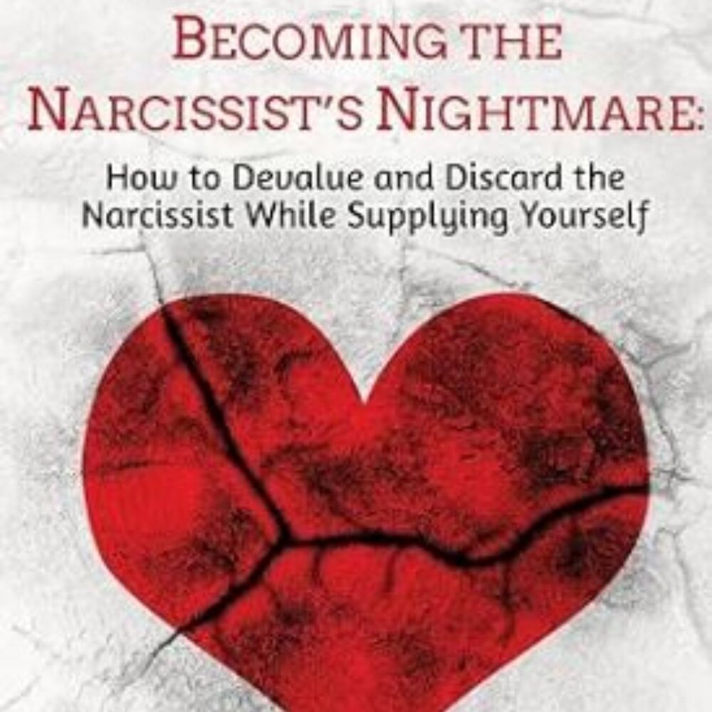 Becoming the Narcissist's Nightmare: How to Devalue and Discard the...